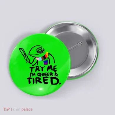 Try Me I'm Queer And Tired Button