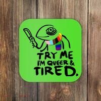 Try Me I'm Queer And Tired Coaster thumb 0