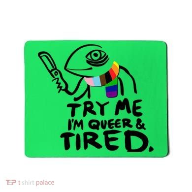 Try Me I'm Queer And Tired Mousepad