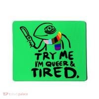 Try Me I'm Queer And Tired Mousepad thumb 0