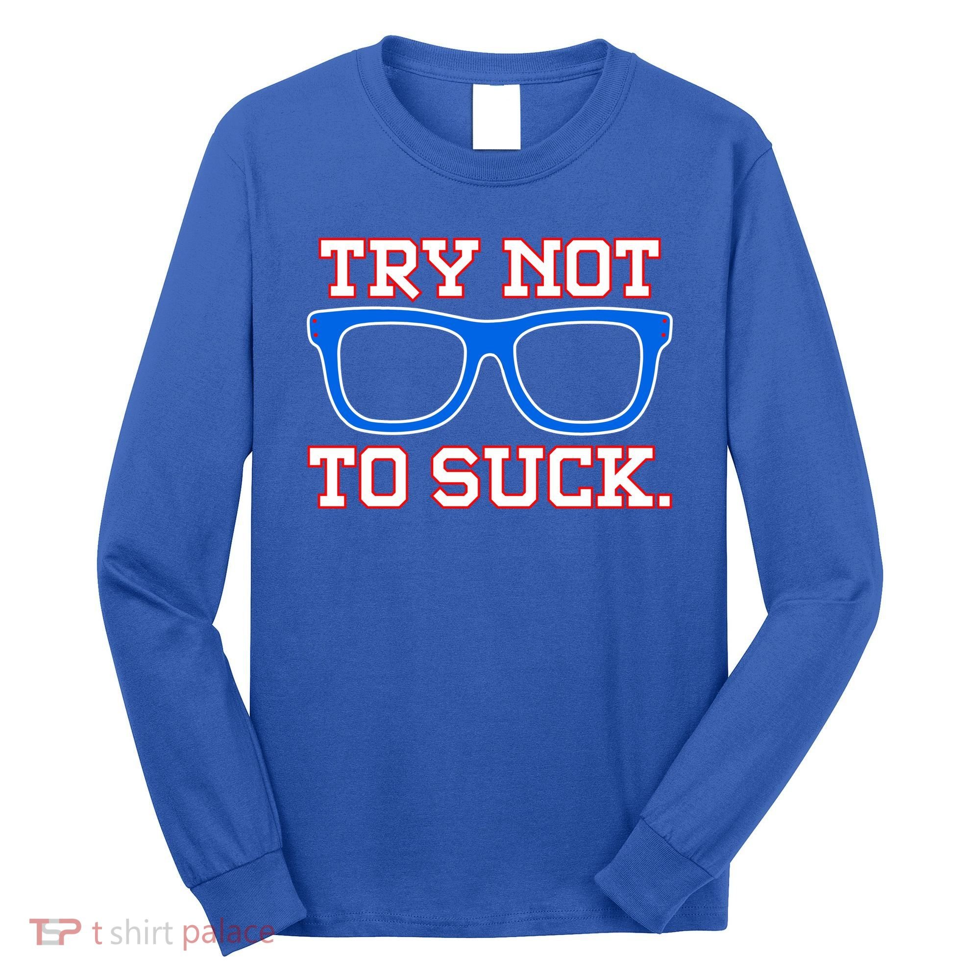 Try Not To Suck Chicago! Baseball Glasses Long Sleeve Shirt