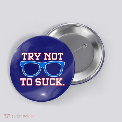 Try Not To Suck Chicago! Baseball Glasses Button
