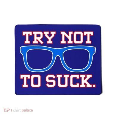 Try Not To Suck Chicago! Baseball Glasses Mousepad