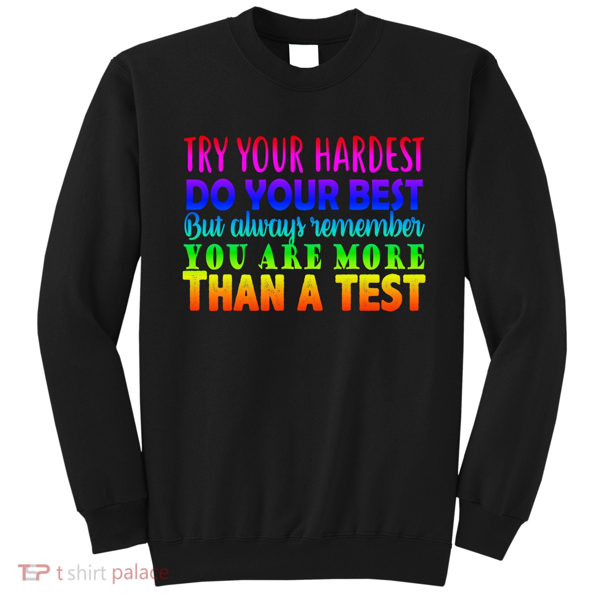 Try Your Hardest On The Test Day Sweatshirt