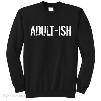 Tryinging To Be An Adult-ISH Sweatshirt