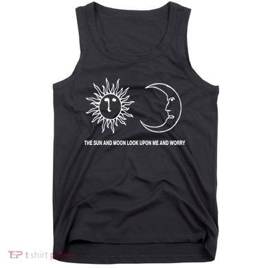The Sun And Moon Look Upon Me And Worry Tank Top
