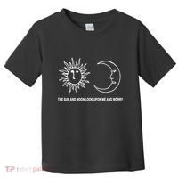 The Sun And Moon Look Upon Me And Worry Toddler T-Shirt thumb 0