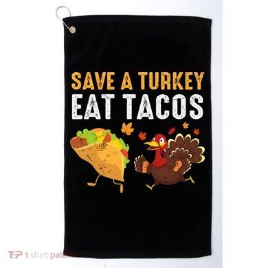 Thanksgiving Save A Turkey Eat Tacos Golf Towel