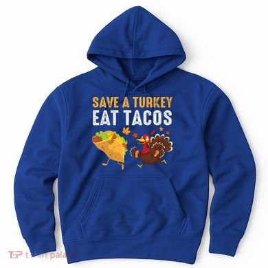 Thanksgiving Save A Turkey Eat Tacos Hoodie