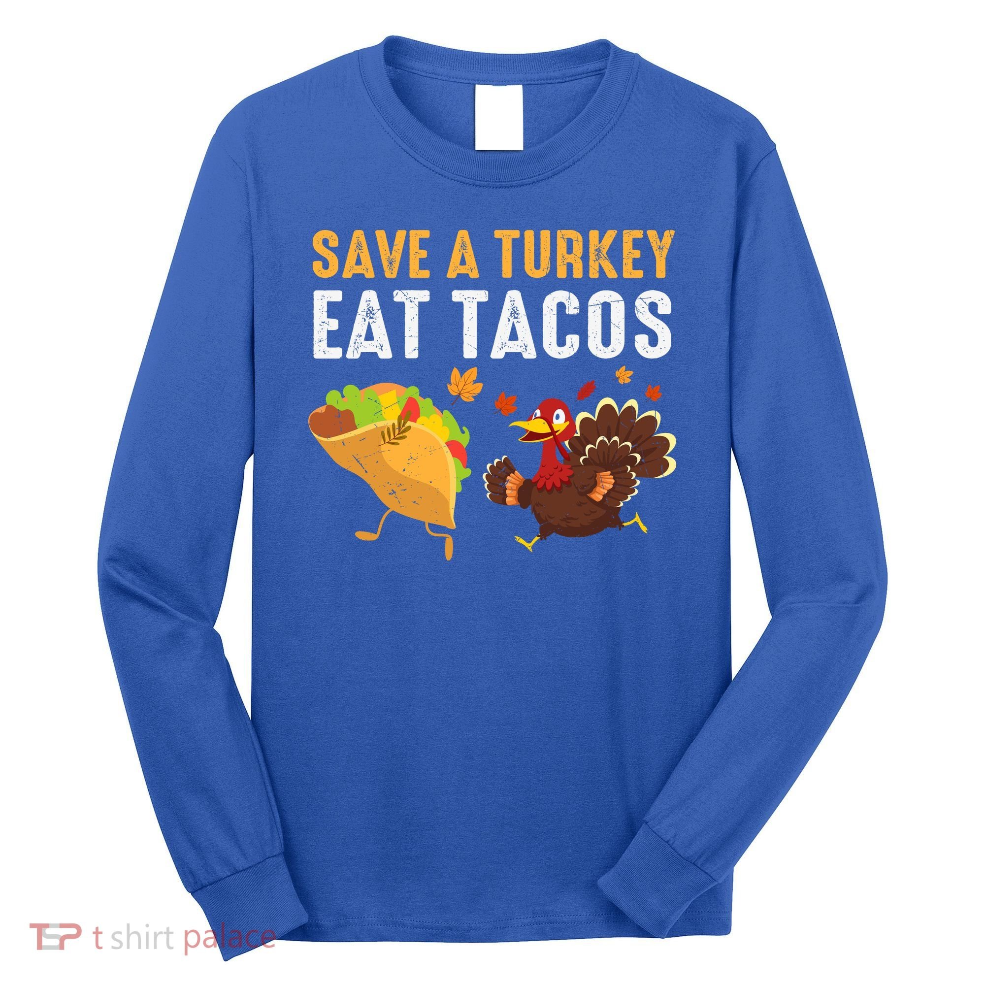 Thanksgiving Save A Turkey Eat Tacos Long Sleeve Shirt