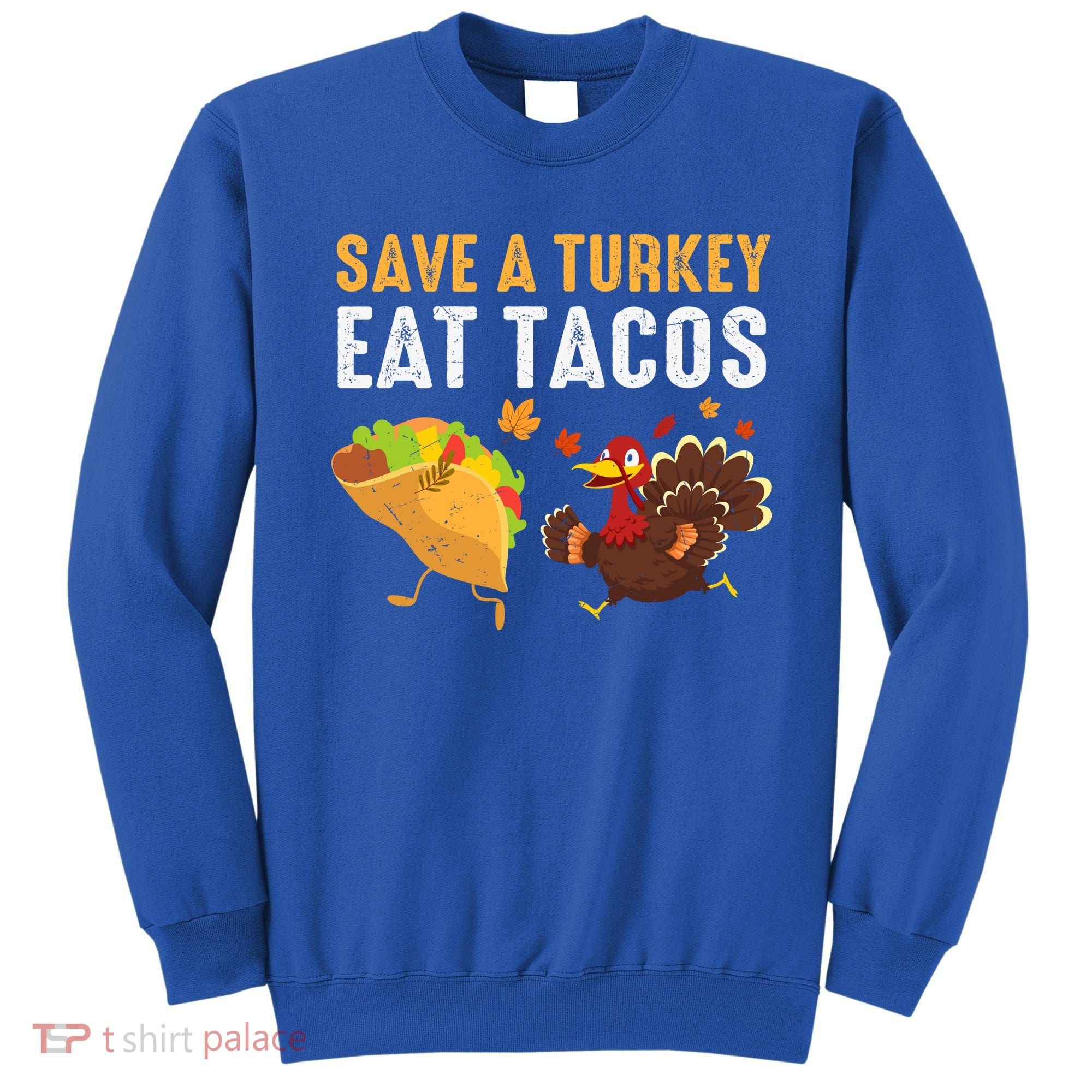 Thanksgiving Save A Turkey Eat Tacos Sweatshirt