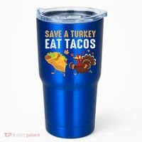 Thanksgiving Save A Turkey Eat Tacos Tumbler thumb 0