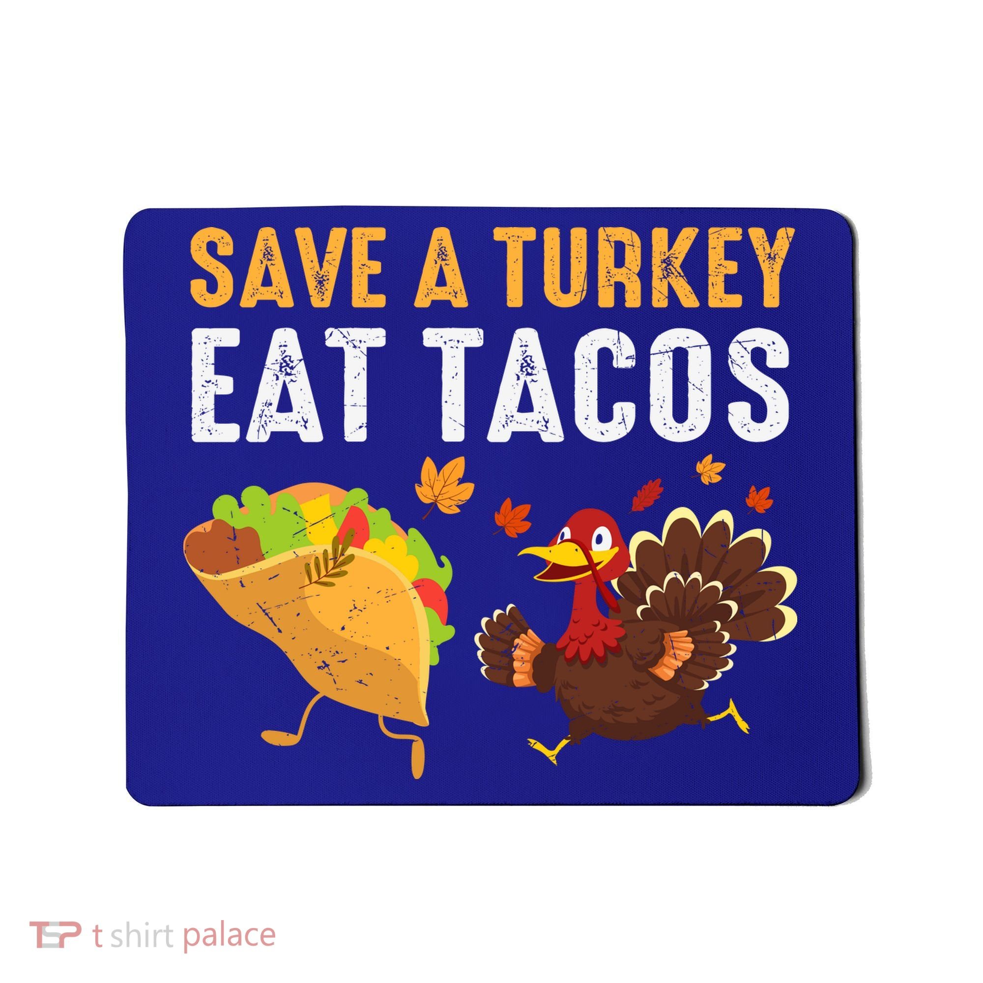 Thanksgiving Save A Turkey Eat Tacos Mousepad