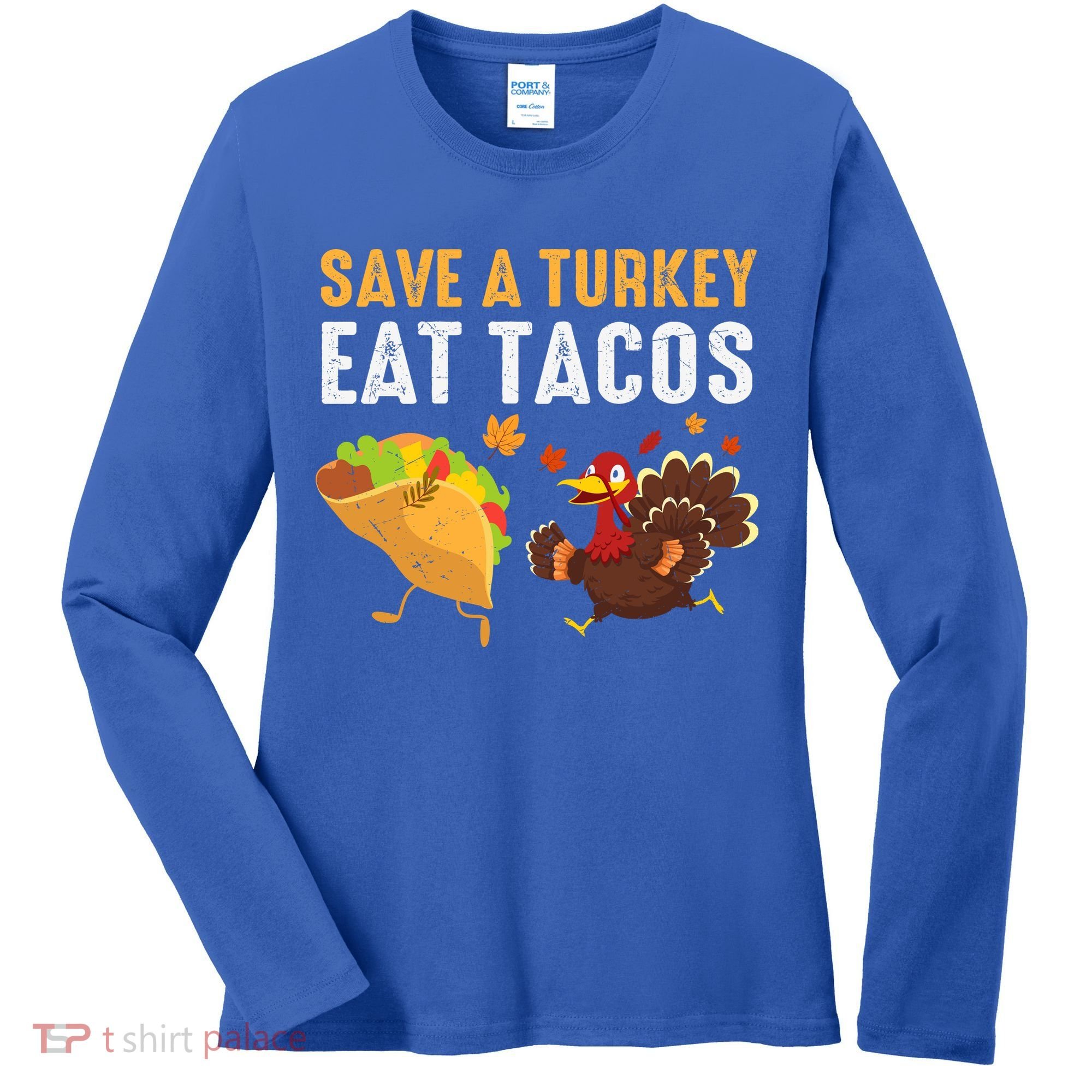 Thanksgiving Save A Turkey Eat Tacos Women's Long Sleeve Shirt