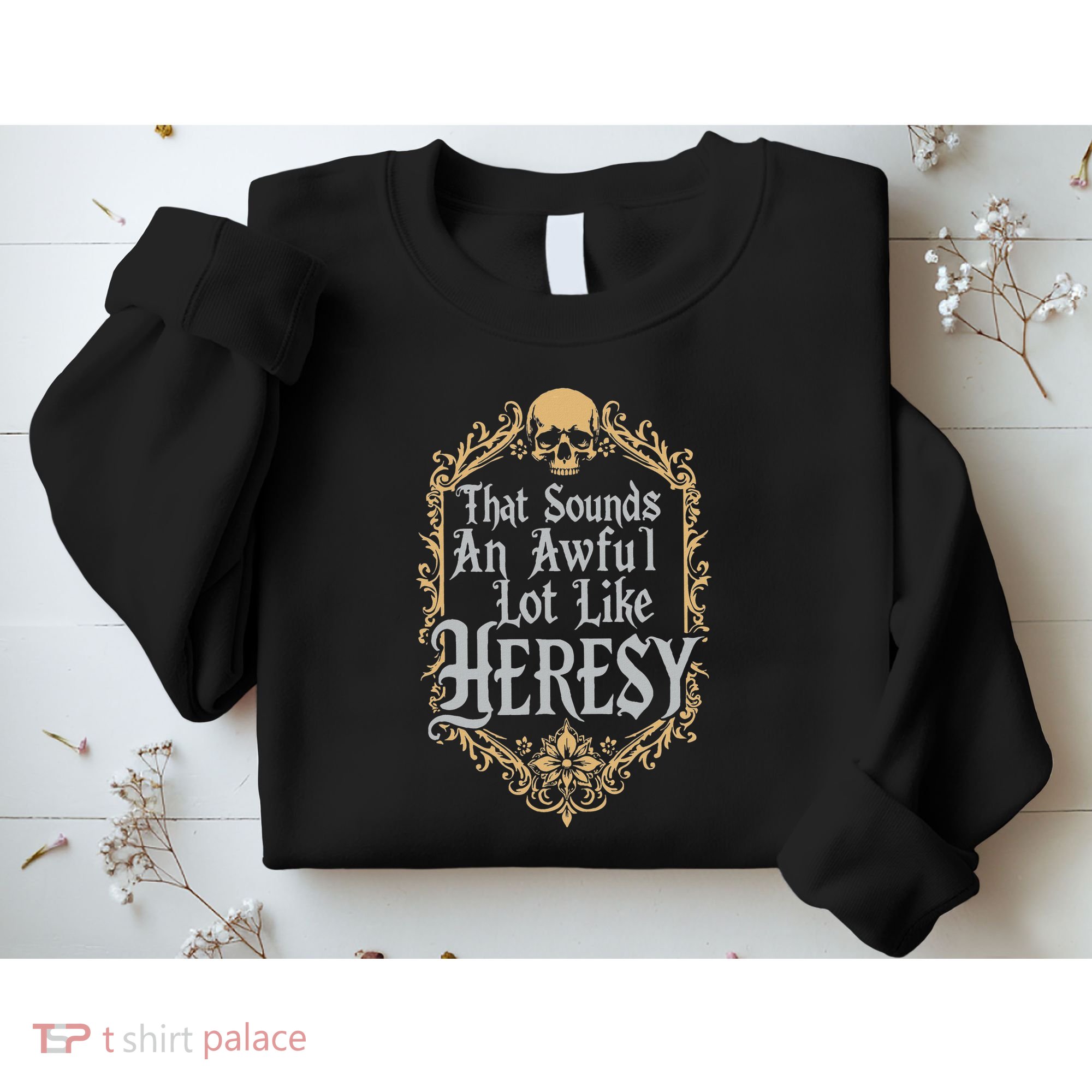 That Sounds An Awful Lot Like Heresy Sweatshirt