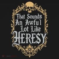 That Sounds An Awful Lot Like Heresy Sweatshirt thumb 3