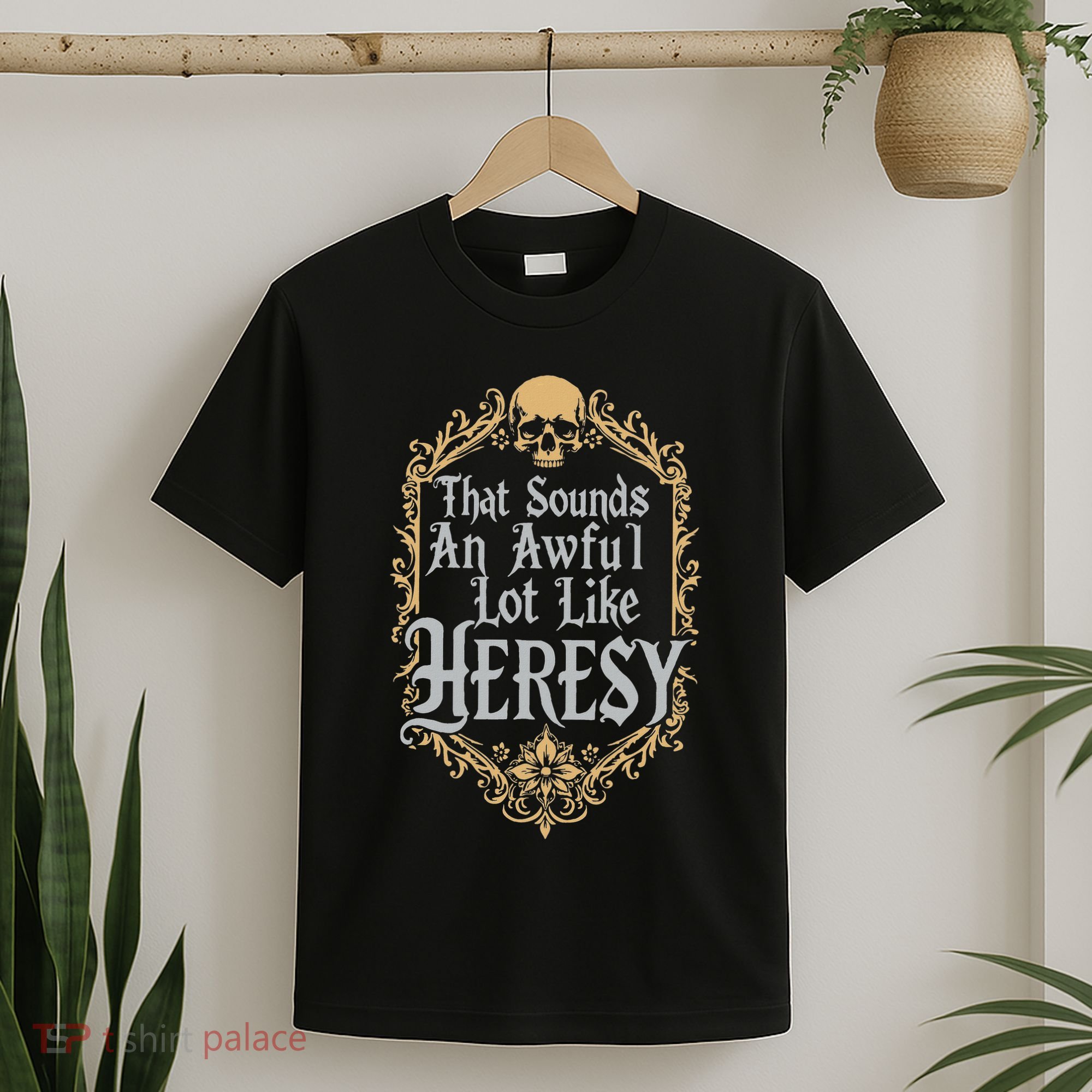 That Sounds An Awful Lot Like Heresy T-Shirt