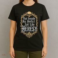 That Sounds An Awful Lot Like Heresy T-Shirt thumb 4