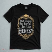 That Sounds An Awful Lot Like Heresy T-Shirt thumb 5