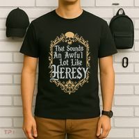 That Sounds An Awful Lot Like Heresy T-Shirt thumb 6