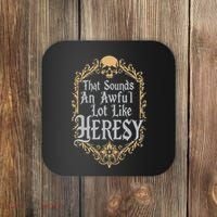 That Sounds An Awful Lot Like Heresy Coaster thumb 0