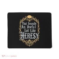That Sounds An Awful Lot Like Heresy Mousepad thumb 0