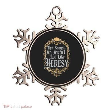 That Sounds An Awful Lot Like Heresy Ornament