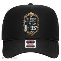 That Sounds An Awful Lot Like Heresy Hat thumb 0