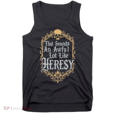 That Sounds An Awful Lot Like Heresy Tank Top