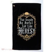 That Sounds An Awful Lot Like Heresy Golf Towel thumb 0