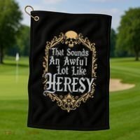 That Sounds An Awful Lot Like Heresy Golf Towel thumb 1