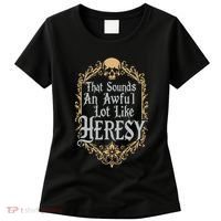 That Sounds An Awful Lot Like Heresy Women's T-Shirt thumb 0