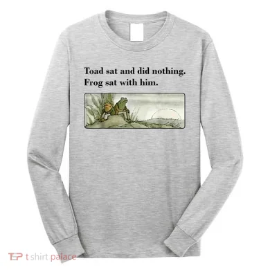 Toad Sat And Did Nothing Frog Sat With Him Long Sleeve Shirt