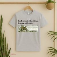 Toad Sat And Did Nothing Frog Sat With Him T-Shirt thumb 2