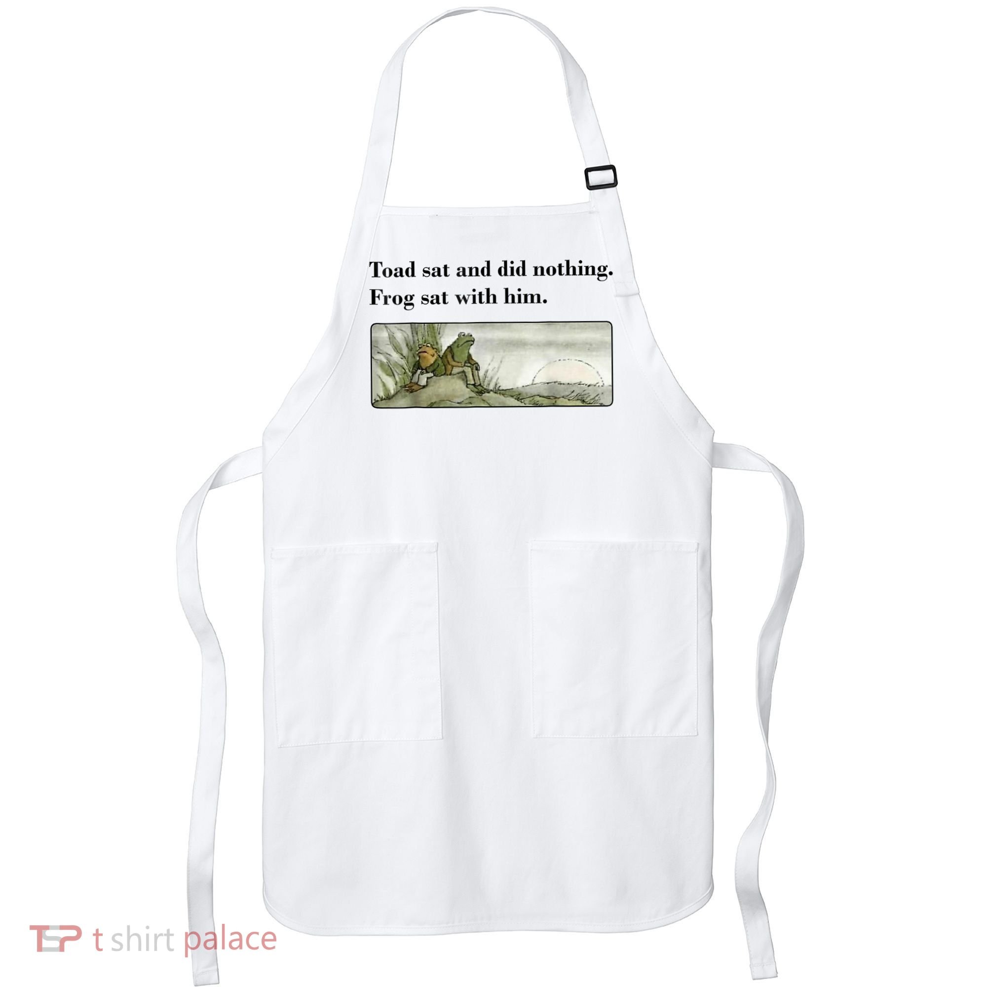 Toad Sat And Did Nothing Frog Sat With Him Apron