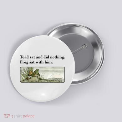 Toad Sat And Did Nothing Frog Sat With Him Button