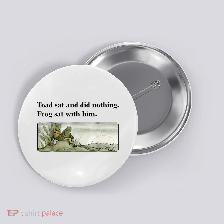 Toad Sat And Did Nothing Frog Sat With Him Button