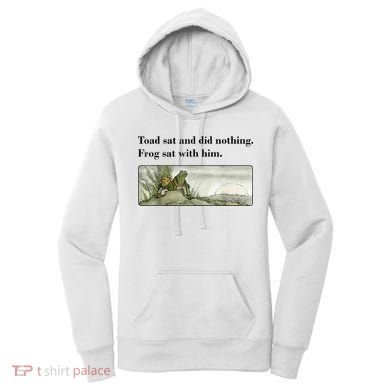 Toad Sat And Did Nothing Frog Sat With Him Women's Hoodie