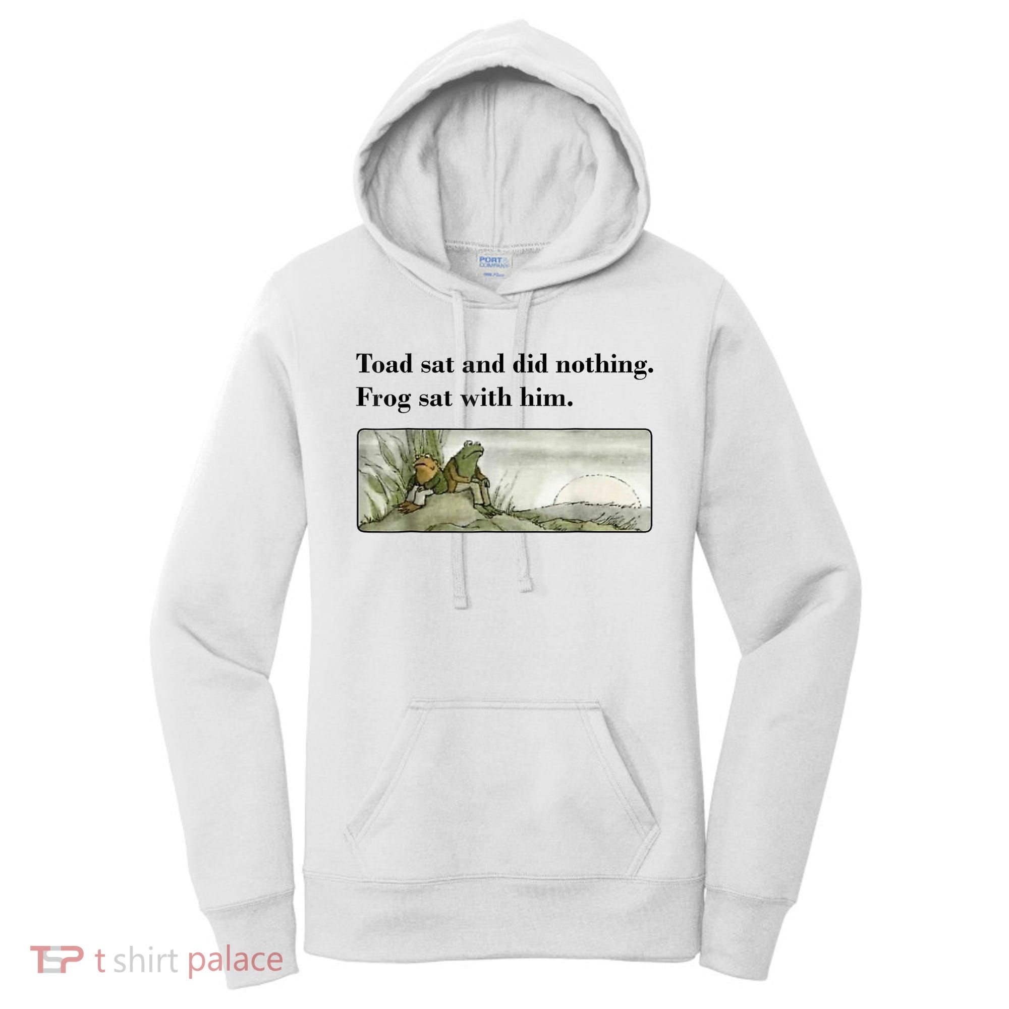 Toad Sat And Did Nothing Frog Sat With Him Women's Hoodie