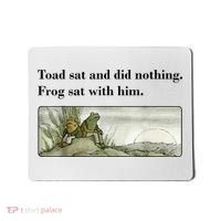 Toad Sat And Did Nothing Frog Sat With Him Mousepad thumb 0