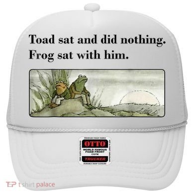 Toad Sat And Did Nothing Frog Sat With Him Hat