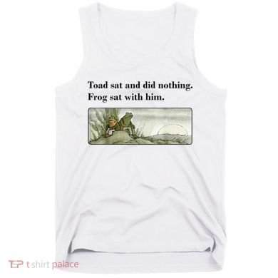 Toad Sat And Did Nothing Frog Sat With Him Tank Top