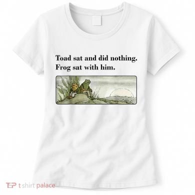 Toad Sat And Did Nothing Frog Sat With Him Women's T-Shirt
