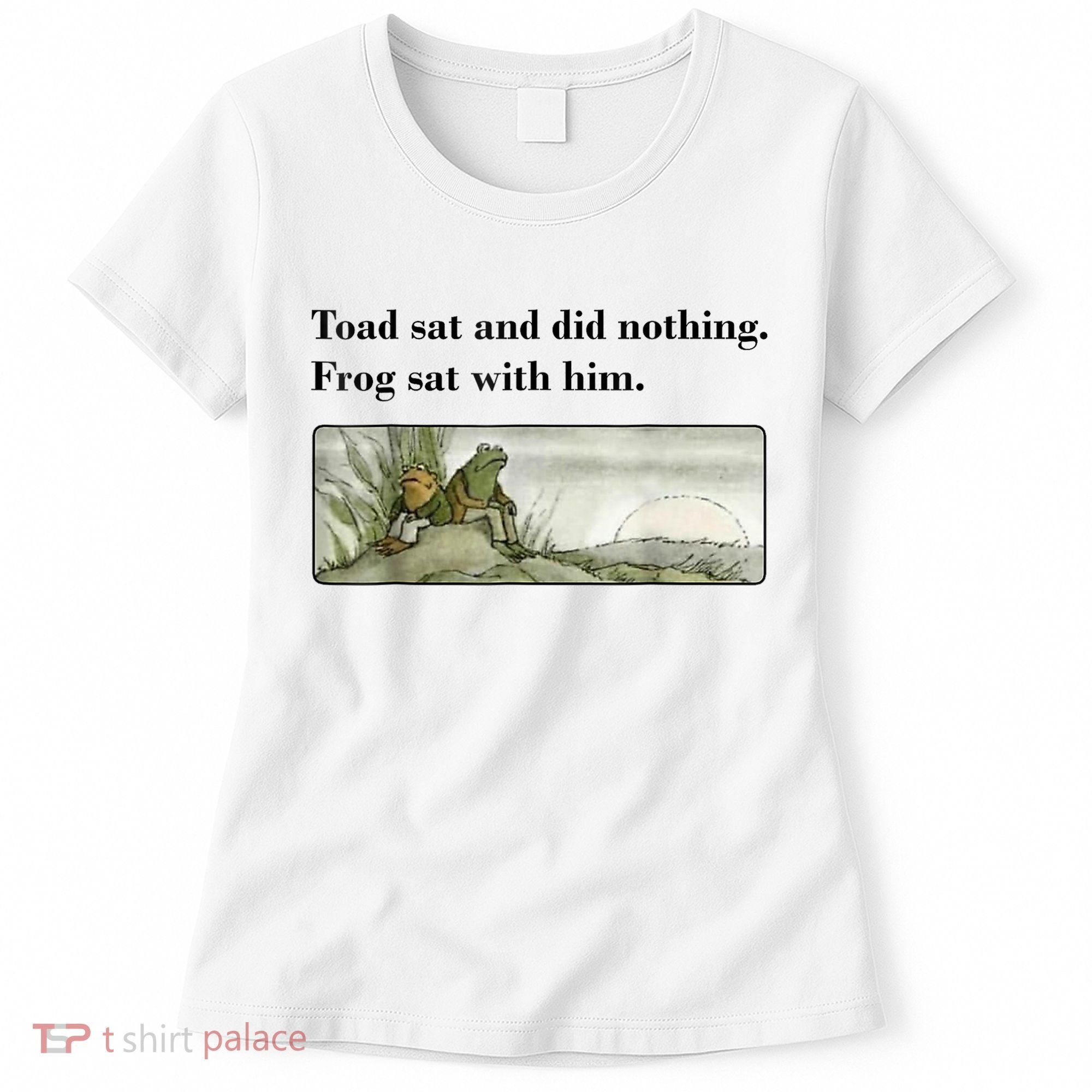 Toad Sat And Did Nothing Frog Sat With Him Women's T-Shirt
