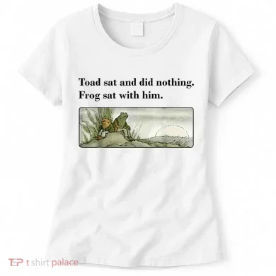 Toad Sat And Did Nothing Frog Sat With Him Women's T-Shirt