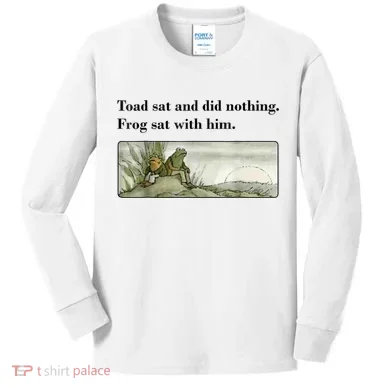 Toad Sat And Did Nothing Frog Sat With Him Kids Long Sleeve Shirt