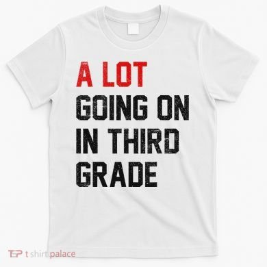 Teacher Student A Lot Going On In Third Grade Back To School T-Shirt