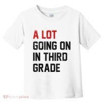 Teacher Student A Lot Going On In Third Grade Back To School Toddler T-Shirt thumb 0