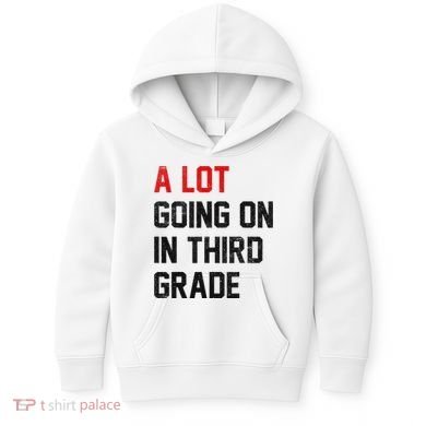 Teacher Student A Lot Going On In Third Grade Back To School Kids Hoodie