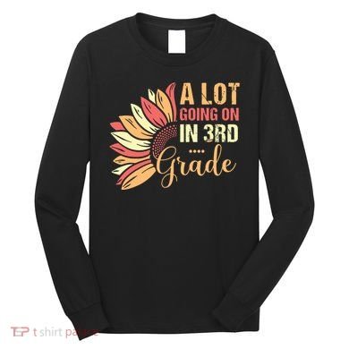 Teacher Student A Lot Going On In Third Grade Back To School Long Sleeve Shirt
